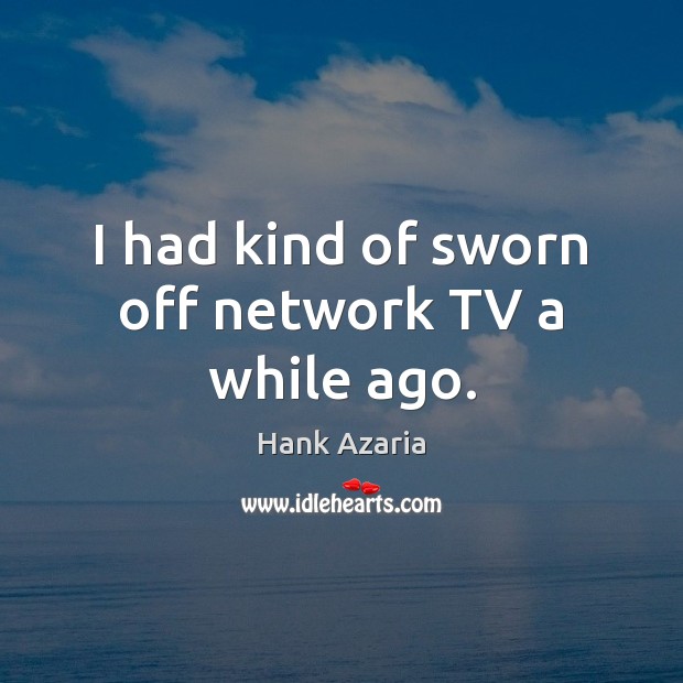 I had kind of sworn off network TV a while ago. Image