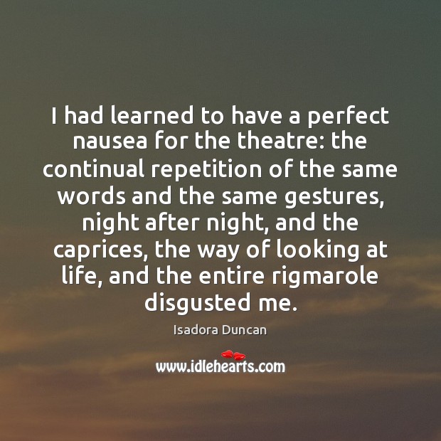 I had learned to have a perfect nausea for the theatre: the Isadora Duncan Picture Quote