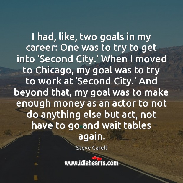 I had, like, two goals in my career: One was to try Goal Quotes Image