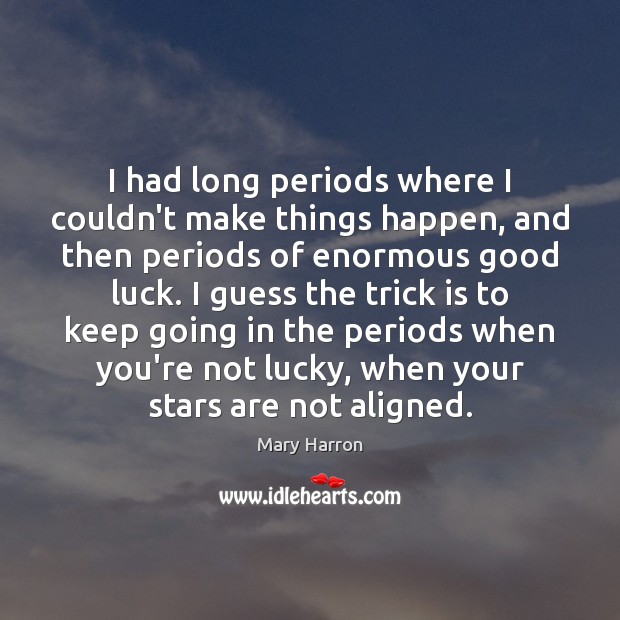 I had long periods where I couldn’t make things happen, and then Mary Harron Picture Quote