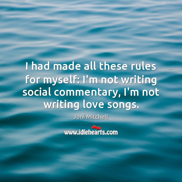 I had made all these rules for myself: I’m not writing social Joni Mitchell Picture Quote