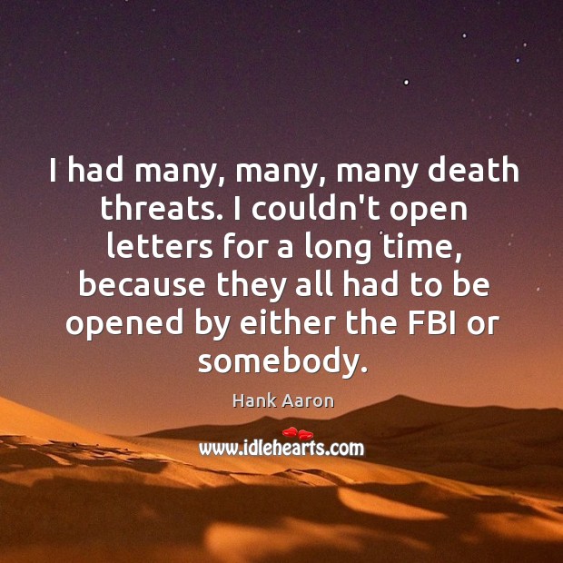 I had many, many, many death threats. I couldn’t open letters for Image