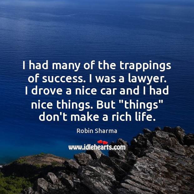 I had many of the trappings of success. I was a lawyer. Robin Sharma Picture Quote