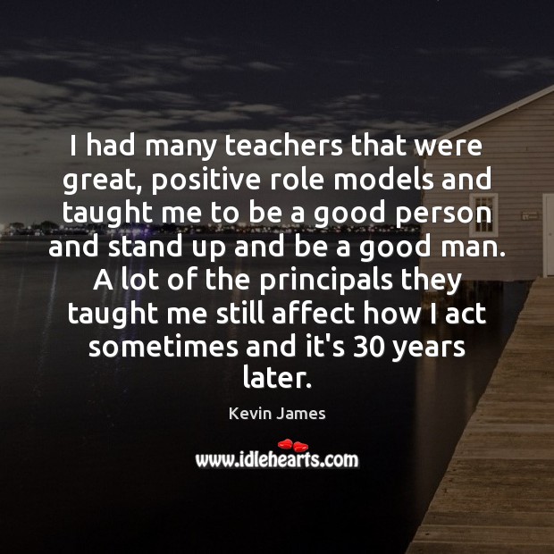 I had many teachers that were great, positive role models and taught Kevin James Picture Quote