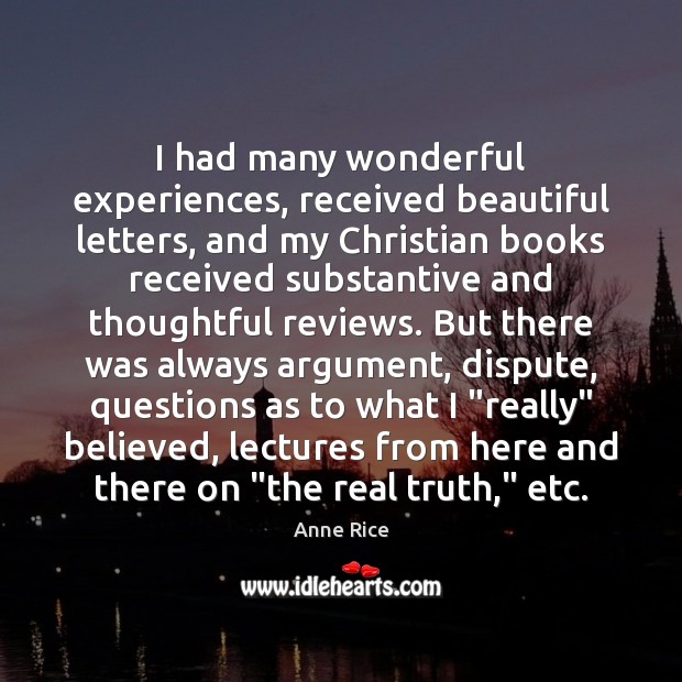 I had many wonderful experiences, received beautiful letters, and my Christian books Anne Rice Picture Quote