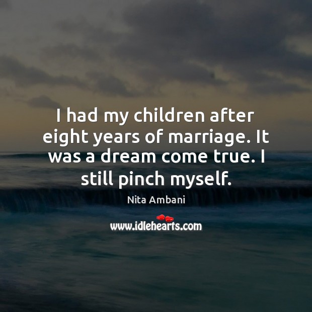 I had my children after eight years of marriage. It was a Nita Ambani Picture Quote
