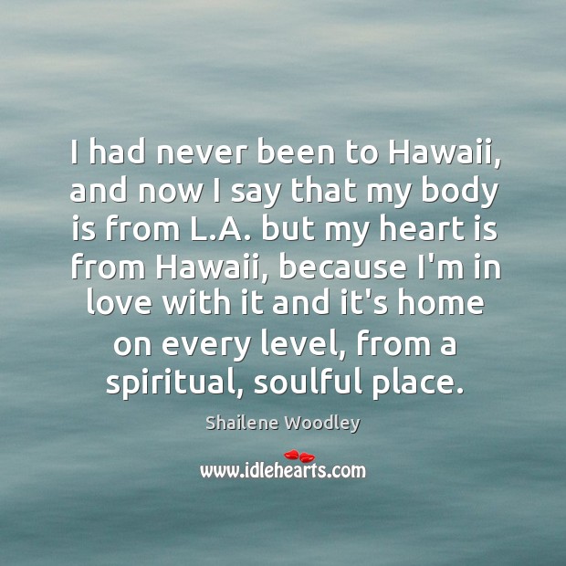 I had never been to Hawaii, and now I say that my Shailene Woodley Picture Quote