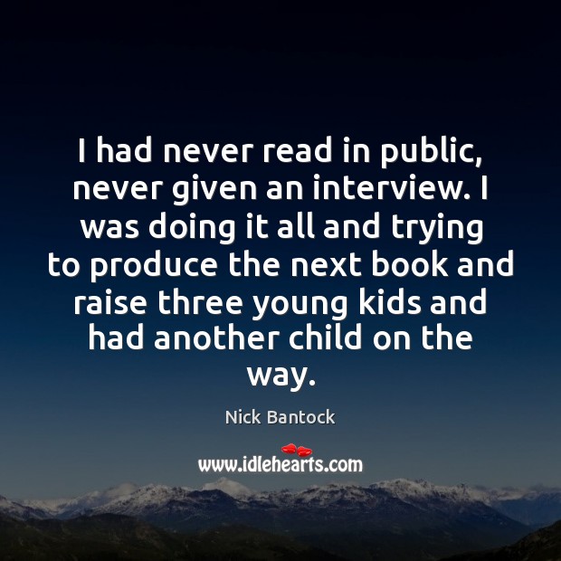 I had never read in public, never given an interview. I was Nick Bantock Picture Quote