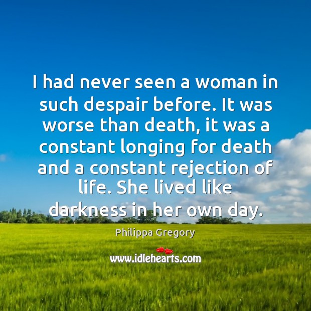 I had never seen a woman in such despair before. It was Philippa Gregory Picture Quote