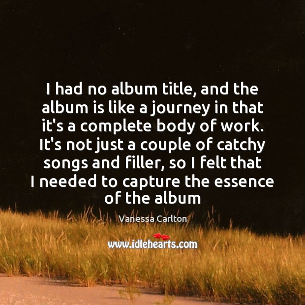 I had no album title, and the album is like a journey Vanessa Carlton Picture Quote