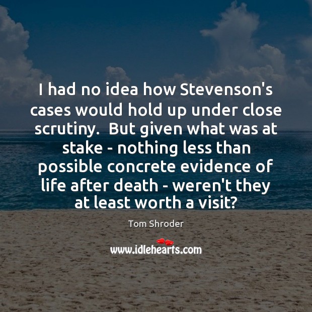 I had no idea how Stevenson’s cases would hold up under close Tom Shroder Picture Quote