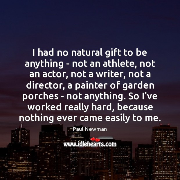 I had no natural gift to be anything – not an athlete, Paul Newman Picture Quote