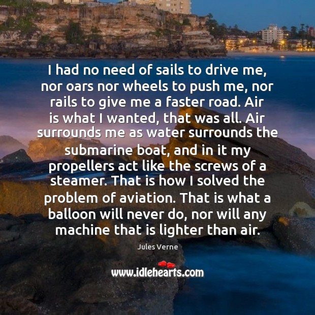 I had no need of sails to drive me, nor oars nor Jules Verne Picture Quote