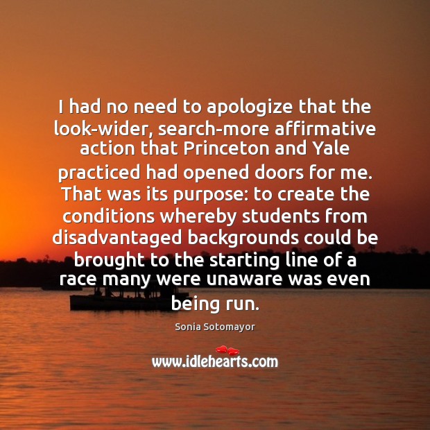 I had no need to apologize that the look-wider, search-more affirmative action Sonia Sotomayor Picture Quote