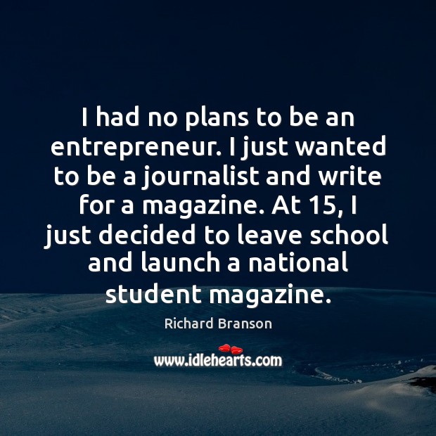 I had no plans to be an entrepreneur. I just wanted to Richard Branson Picture Quote