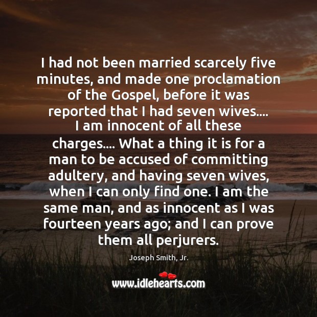 I had not been married scarcely five minutes, and made one proclamation Joseph Smith, Jr. Picture Quote