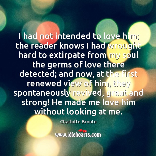 I had not intended to love him; the reader knows I had Image