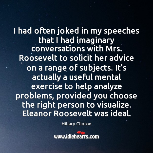 I had often joked in my speeches that I had imaginary conversations Image