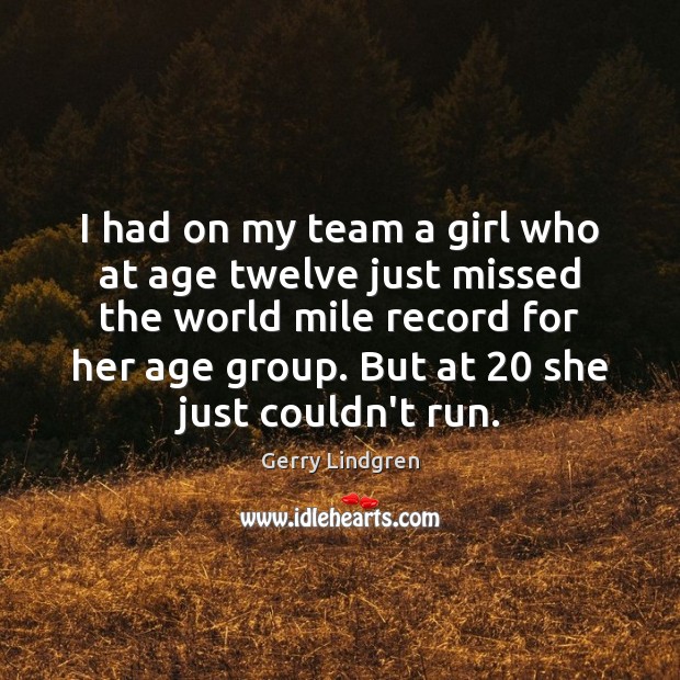 I had on my team a girl who at age twelve just Gerry Lindgren Picture Quote