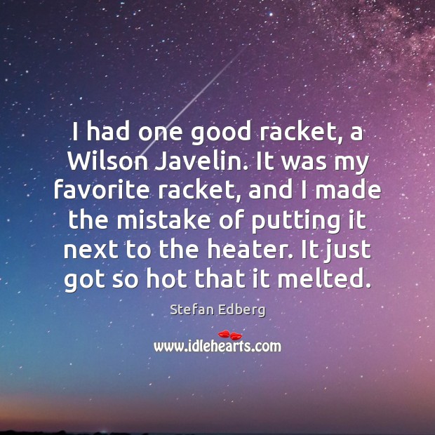 I had one good racket, a Wilson Javelin. It was my favorite Image