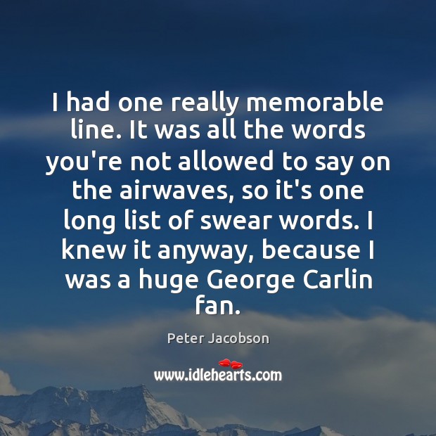 I had one really memorable line. It was all the words you’re Peter Jacobson Picture Quote