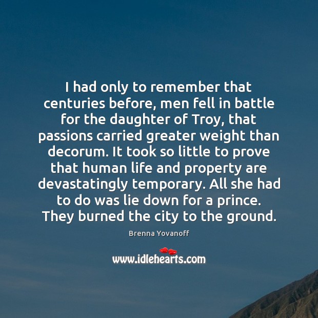 I had only to remember that centuries before, men fell in battle Brenna Yovanoff Picture Quote