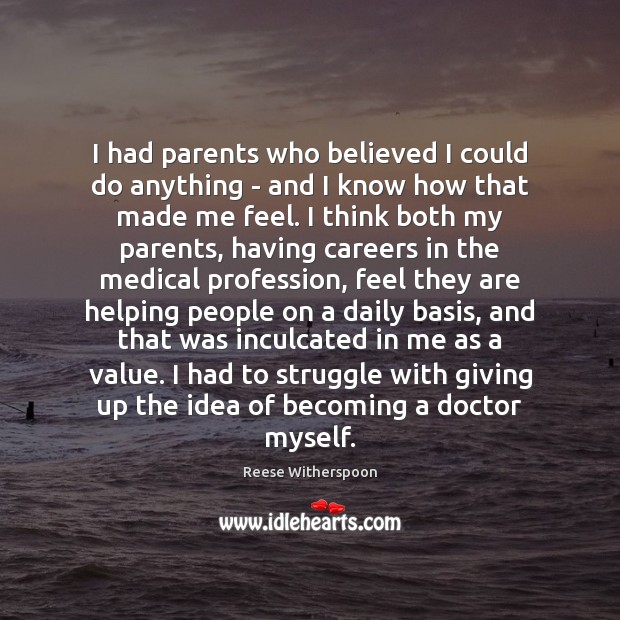 I had parents who believed I could do anything – and I Medical Quotes Image