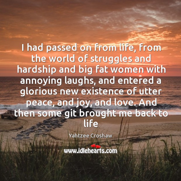 I had passed on from life, from the world of struggles and Yahtzee Croshaw Picture Quote
