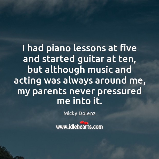 I had piano lessons at five and started guitar at ten, but Micky Dolenz Picture Quote