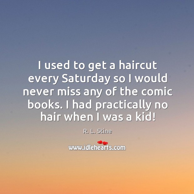 I had practically no hair when I was a kid! R. L. Stine Picture Quote