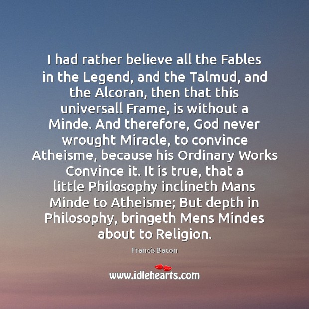 I had rather believe all the Fables in the Legend, and the Image