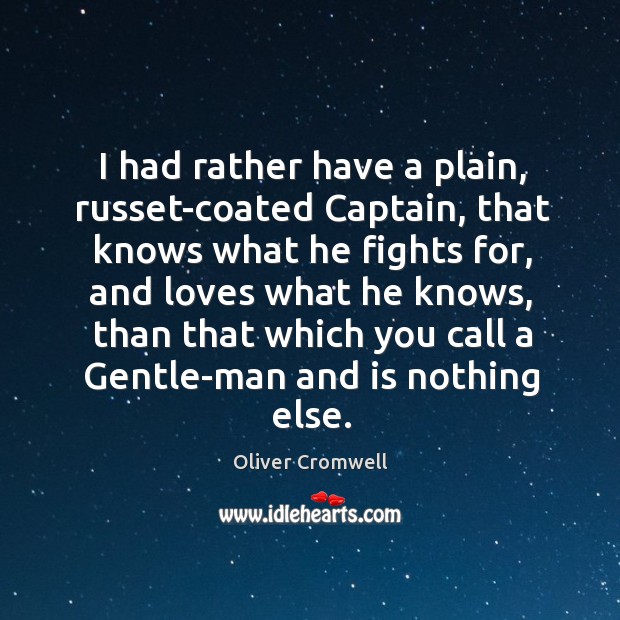 I had rather have a plain, russet-coated captain Oliver Cromwell Picture Quote