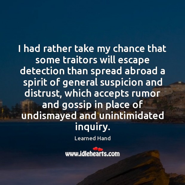 I had rather take my chance that some traitors will escape detection Learned Hand Picture Quote