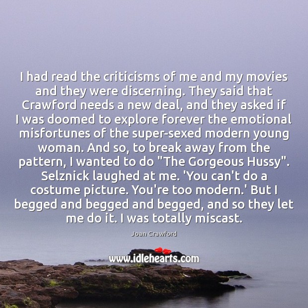 I had read the criticisms of me and my movies and they Joan Crawford Picture Quote