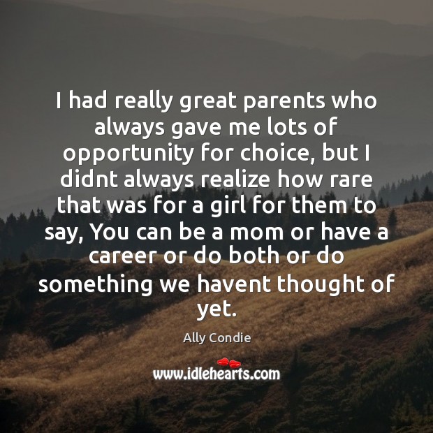 I had really great parents who always gave me lots of opportunity Image