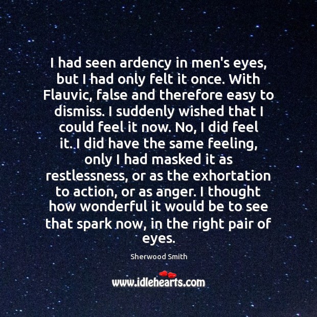 I had seen ardency in men’s eyes, but I had only felt Sherwood Smith Picture Quote