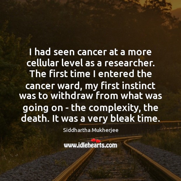 I had seen cancer at a more cellular level as a researcher. Image