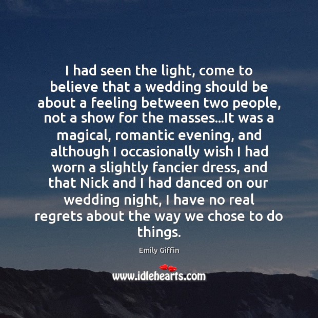 I had seen the light, come to believe that a wedding should Emily Giffin Picture Quote