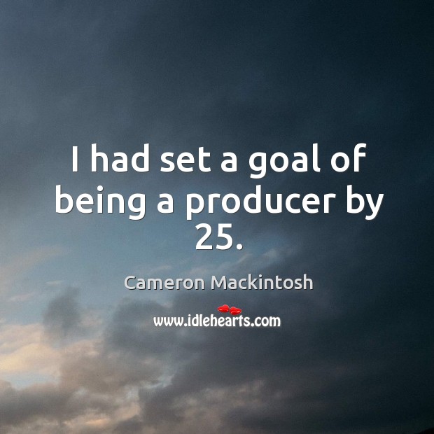 I had set a goal of being a producer by 25. Image