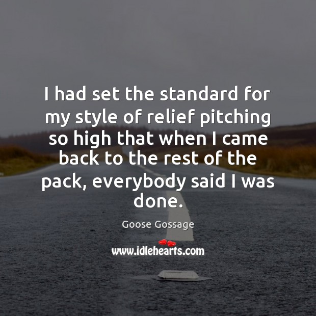 I had set the standard for my style of relief pitching so Image