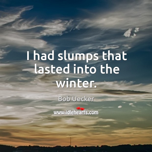 I had slumps that lasted into the winter. Image