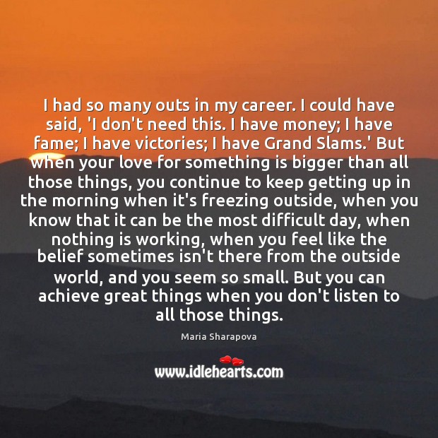 I had so many outs in my career. I could have said, Maria Sharapova Picture Quote