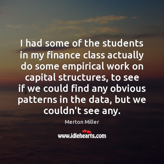 I had some of the students in my finance class actually do Merton Miller Picture Quote