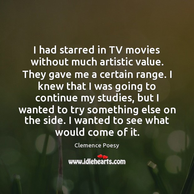 I had starred in TV movies without much artistic value. They gave Clemence Poesy Picture Quote