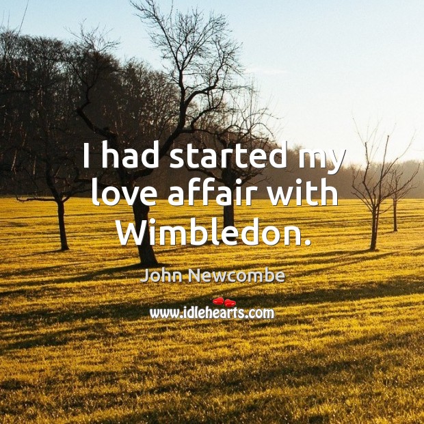 I had started my love affair with wimbledon. John Newcombe Picture Quote
