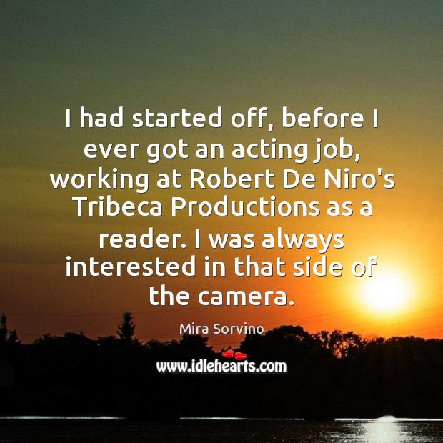 I had started off, before I ever got an acting job, working Mira Sorvino Picture Quote