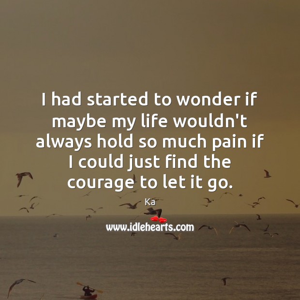 I had started to wonder if maybe my life wouldn’t always hold Ka Picture Quote