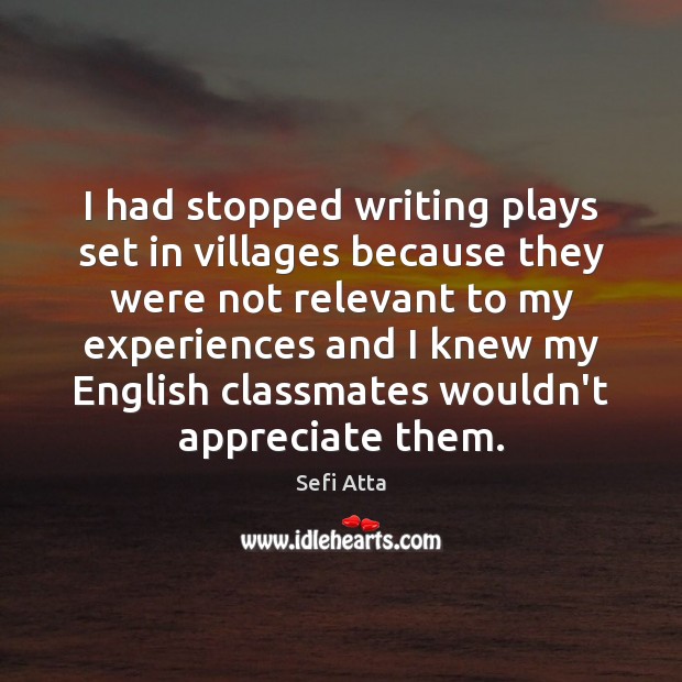 I had stopped writing plays set in villages because they were not Image