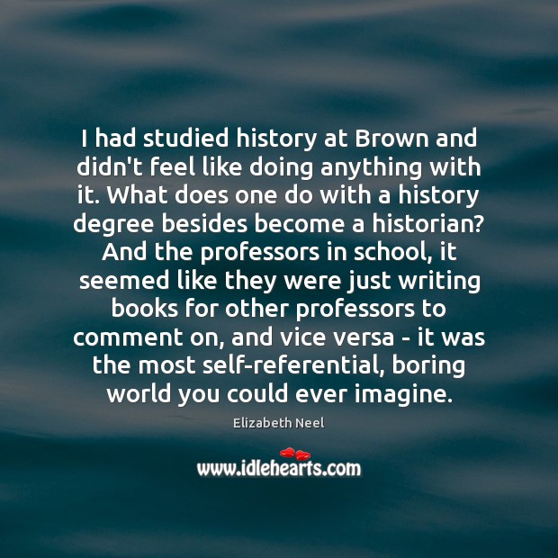 I had studied history at Brown and didn’t feel like doing anything Image