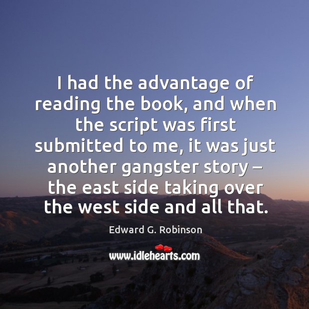 I had the advantage of reading the book, and when the script was first submitted to me Edward G. Robinson Picture Quote
